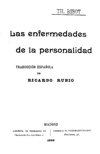 ﻿بیماری های شخصیت / Th. Ribot ; ترجمه اسپانیایی توسط ریکاردو روبیو. - مادرید: فرناندو فی: ویکتوریا سوارز، 1899.