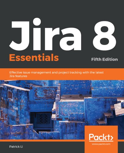 ﻿Jira 8 Essentials: Effective Issue Management and Project Tracking با آخرین ویژگی های Jira، ویرایش پنجم.