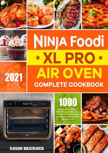 ﻿کتاب آشپزی کامل Ninja Foodi XL Pro Air Oven 2021: 1000 روز راحت‌تر و تردتر کباب کامل، کباب‌پز، پخت، آبگیری، گرم کردن مجدد، پیتزا، سرخ کردنی با هوا و دستورهای بیشتر برای کاربران مبتدی و پیشرفته