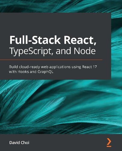 ﻿Full-Stack React، TypeScript و Node: با استفاده از React 17 با Hooks و GraphQL برنامه های وب آماده برای ابر بسازید.