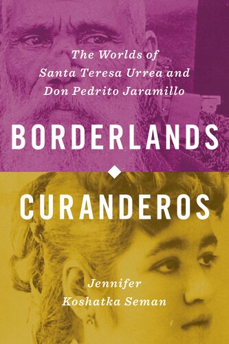 ﻿Borderlands Curanderos: The Worlds of Santa Teresa Urrea و Don Pedrito Jaramillo