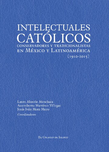 ﻿روشنفکران کاتولیک محافظه کار و سنت گرا در مکزیک و آمریکای لاتین (1910-2015)