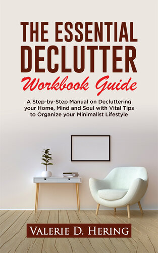 ﻿راهنمای کتاب کار ضروری Declutter: کتابچه راهنمای گام به گام در مورد بی نظم کردن خانه، ذهن و روح با نکات حیاتی برای سازماندهی سبک زندگی مینیمالیستی خود