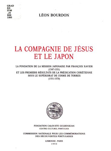 ﻿La Compagnie de Jésus et le Japon: la Foundation de la mission japonaise par François Xavier (1547-1551) و les premiers résultats de la predication chrétienne sous le superiorrat de cosme de Torres (1551-1570)