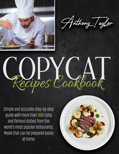 ﻿Copycat Recipes Book Cook: راهنمای گام به گام ساده و دقیق با بیش از 300 غذای خوشمزه و معروف از محبوب ترین رستوران های جهان. غذاهایی که به راحتی در خانه تهیه می شوند.