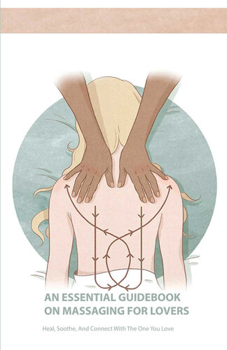 ﻿کتاب راهنمای ضروری در مورد ماساژ برای عاشقان: شفا، آرام کردن، و ارتباط با کسی که دوستش دارید