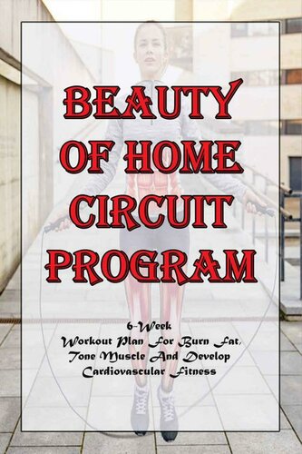 ﻿برنامه Beauty Of Home Circuit_ برنامه تمرینی 6 هفته ای برای سوزاندن چربی، تقویت عضلات و توسعه تناسب اندام قلبی عروقی