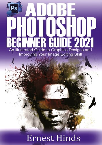 ﻿Adobe Photoshop Beginner's Guide 2021: راهنمای مصور برای طراحی های گرافیکی و بهبود مهارت ویرایش تصویر