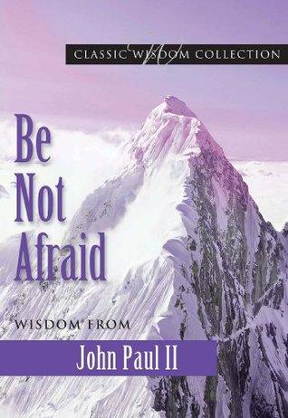 ﻿Be Not Afraid: Wisdom from John Paul II (مجموعه خرد کلاسیک)