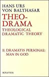 ﻿Theo Drama: Theological Dramatic Theory: The Dramatis Personae Man in God (Theo-Drama # 2)