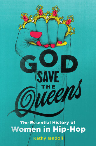 ﻿God Save the Queens: The Essential History of Women in Hip-Hop
