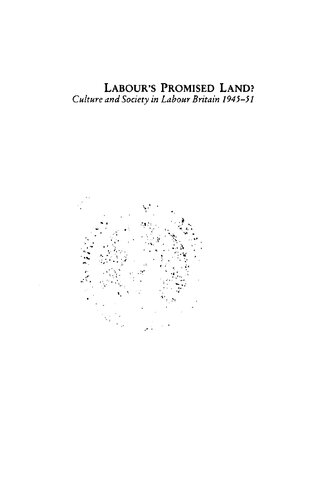 ﻿زمین موعود کارگر؟ : فرهنگ و جامعه در بریتانیای کارگری، 1945-1951