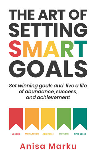 ﻿هنر تعیین اهداف هوشمند: اهداف برنده را تعیین کنید و زندگی سرشار از موفقیت، موفقیت و موفقیت داشته باشید.