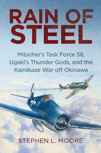 ﻿Rain of Steel: Mitscher's Task Force 58 Ugaki's Thunder Gods and the Kamikaze War off Okinawa