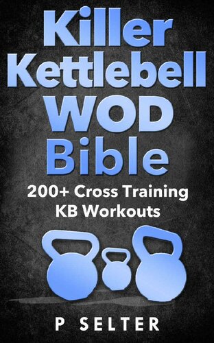 ﻿Kettlebell: Killer Kettlebell WOD Bible: 200 Cross Training KB Workouts (Kettlebell, Kettlebell Workouts, Simple and Sinister, Kettlebell Training, Kettlebell Swing, Kettlebell Exercis, WODs)