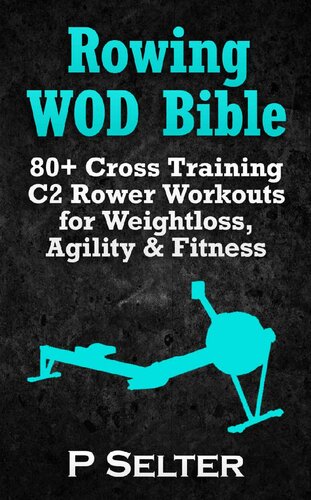 ﻿Rowing WOD Bible: 80+ Cross Training C2 Rower Workouts برای کاهش وزن، چابکی و تناسب اندام (آموزش قایقرانی، تمرینات وزن بدن، تمرینات قدرتی، Kettlebell، ... آموزش، Wods، HIIT، کاردیو، دوچرخه سواری)