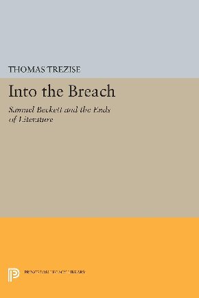 ﻿Into Breach: Samuel Beckett and the Ends of Literature