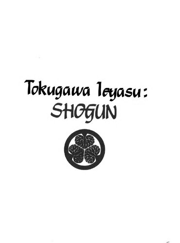 ﻿Tokugawa Ieyasu : Shogun : A Biography