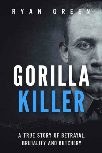 ﻿Gorilla Killer: یک داستان واقعی از خیانت ، بی رحمی و قصابی (جنایت واقعی رایان گرین)
