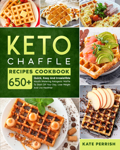 ﻿کتاب آشپزی Keto Chaffle: بیش از 650 وافل کتوژنیک دهان آبیاری سریع، آسان و غیر قابل مقاومت برای شروع روز، کاهش وزن و زندگی سالم تر