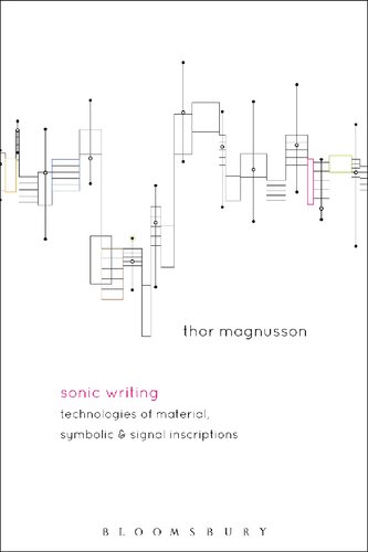 ﻿Sonic Writing: Technologies of Material, Symbolic, and Signal Inscription