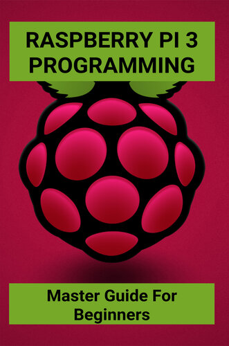 ﻿برنامه نویسی Raspberry Pi 3: Master Guide برای مبتدیان: پروژه های پیشرفته Raspberry Pi 4