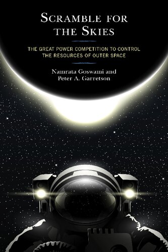 ﻿Scramble for the Skies: The Great Power Competition to Control the Resources of Outer Space