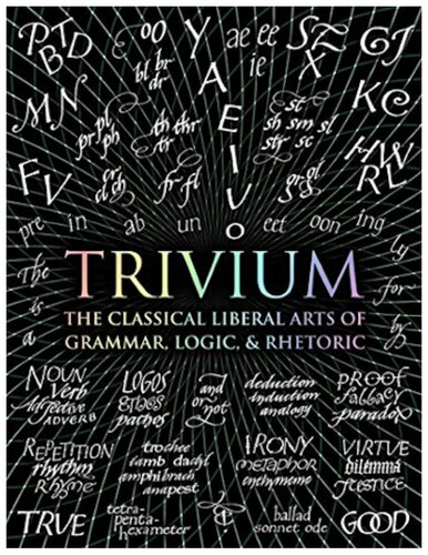 ﻿Trivium: هنرهای لیبرال کلاسیک گرامر، منطق، و بلاغت