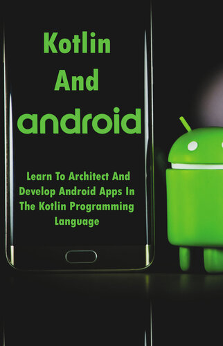 ﻿Kotlin و Android: با معماری و توسعه برنامه های Android در زبان برنامه نویسی Kotlin آشنا شوید: توسعه Android با Kotlin