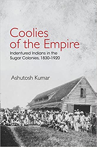 ﻿Coolies of the Empire: Indians Indentured in the Sugar Colonies، 1830-1920