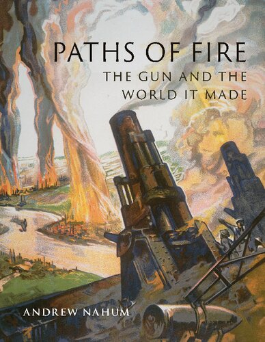 ﻿Paths of Fire: The Gun and the World It Made
