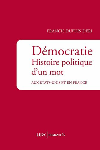 ﻿دموکراسی تاریخ سیاسی یک کلمه: در ایالات متحده و در فرانسه (علوم انسانی) (نسخه فرانسوی)