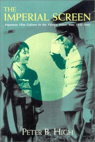 ﻿The Imperial Screen: فرهنگ فیلم ژاپن در جنگ پانزده ساله ، 1931-1945