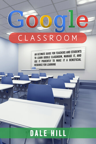 ﻿Google Classroom: راهنمای نهایی برای معلمان و دانش آموزان برای یادگیری Google Classroom، مدیریت آن و استفاده محتاطانه از آن برای تبدیل آن به یک منبع مفید برای یادگیری