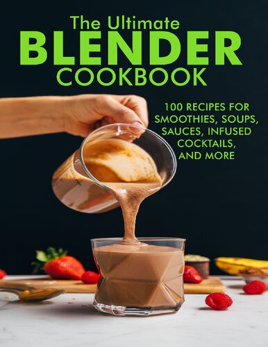 ﻿The Ultimate Blender Cookbook: 100 دستور العمل برای اسموتی ها ، سوپ ها ، سس ها ، دم کرده ها ، کوکتل ها و موارد دیگر