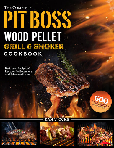﻿The Complete Pit Boss Wood Pellet Grill & Smoker Cookbook: 600 دستور العمل کاملاً خوشمزه و ضد حماقت برای مبتدیان و کاربران پیشرفته