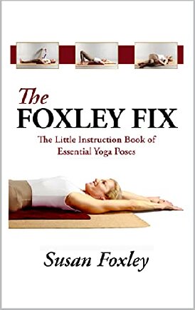 ﻿The Foxley Fix: The Little Instruction Book of Essential Yoga Poses