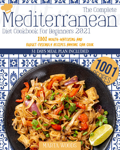 ﻿کتاب آشپزی کامل مدیترانه‌ای برای مبتدیان 2021: 1001 دستور غذای خوشمزه و مقرون به صرفه که هر کسی می‌تواند بپزد