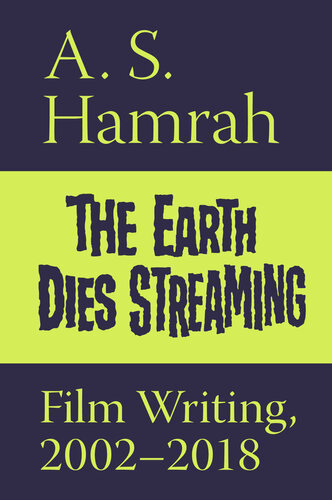 ﻿The Earth Dies Streaming: Film Writing، 2002-2018