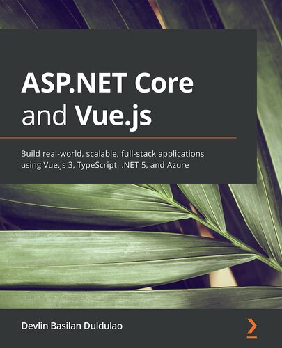 ﻿ASP.NET Core و Vue.js: ساخت برنامه های پشته ای مقیاس پذیر در دنیای واقعی با استفاده از Vue.js 3 ، TypeScript ، .NET 5 و Azure