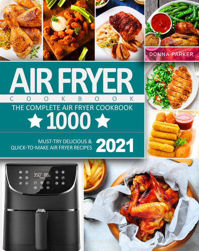 ﻿Air Fryer Cookbook: The Complete Air Fryer Cookbook 1000 | دستور العمل های سرخ کن بادی خوشمزه و سریع 2021 که حتما باید امتحان کنید