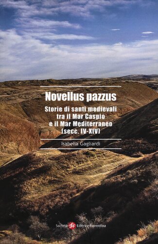 ﻿Novellus pazzus. داستان های قدیسان قرون وسطایی بین دریای خزر و دریای مدیترانه (قرن IV-XIV)