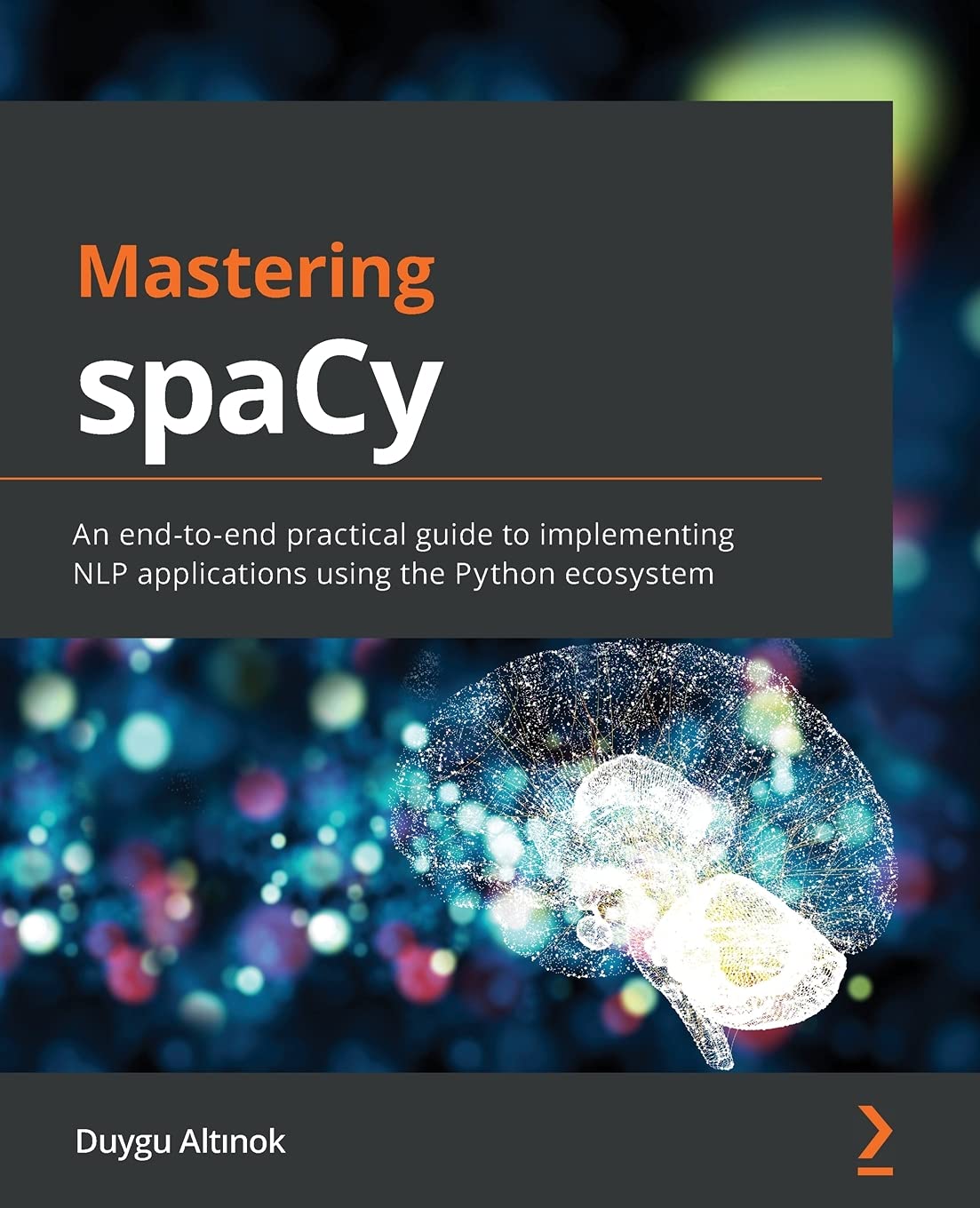 ﻿تسلط بر spaCy: راهنمای عملی سرتاسر پیاده سازی برنامه های NLP با استفاده از اکوسیستم پایتون