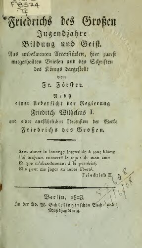﻿جوانی، تحصیلات و روحیه فردریک کبیر. از اسناد ناشناخته، نامه هایی که برای اولین بار در اینجا و نوشته های شاه مخابره شد