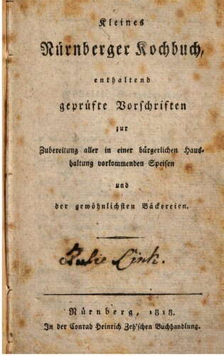 ﻿کتاب آشپزی کوچک نورنبرگ حاوی مقررات آزمایش شده برای تهیه همه غذاهای موجود در خانواده های طبقه متوسط ​​و رایج ترین نانوایی ها