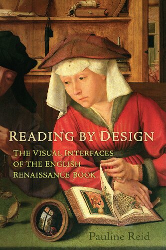﻿Reading by Design: The Visual Interfaces of the English Renaissance Book