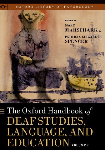 ﻿The Oxford Handbook of Deaf Studies, Language, and Education, Vol. 2