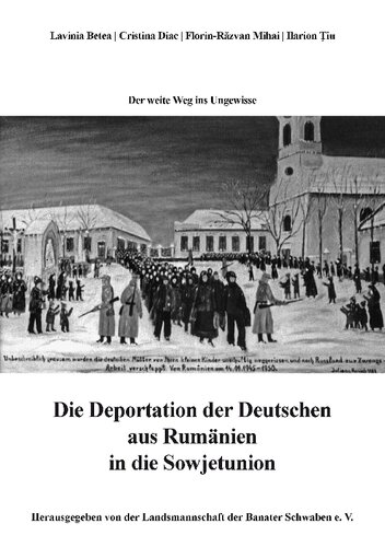 ﻿Der weite Weg ins Ungewisse. Die Deportation der Deutschen aus Rumänien in die Sowjetunion