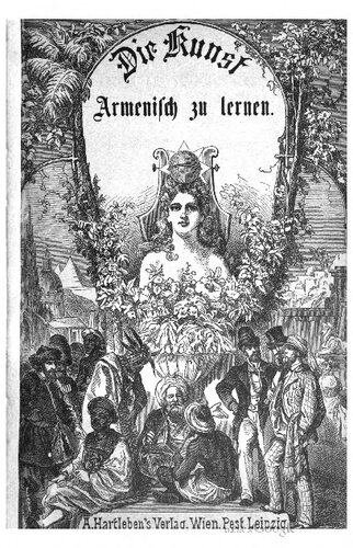 ﻿گرامر عملی زبان ارمنی برای خودآموزی. I. زبان کلاسیک. دوم زبان ارمنی جدید با فرهنگ لغت جدید ارمنی-آلمانی و آلمانی-ارمنی جدید و قرائت های متعدد.