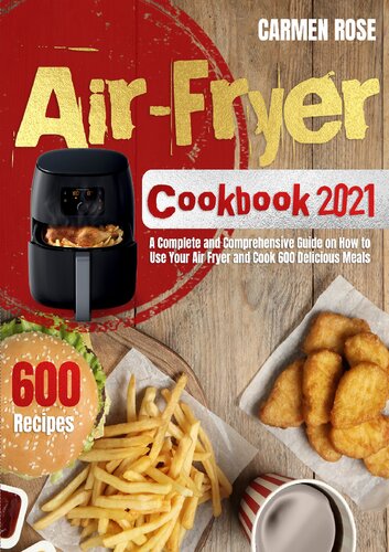 ﻿کتاب آشپزی Air-Fryer 2021 راهنمای کامل و جامع در مورد نحوه استفاده از سرخ کن و پخت 600 وعده غذایی خوشمزه